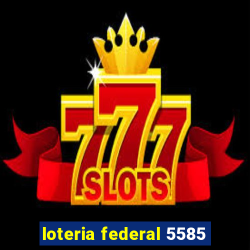 loteria federal 5585